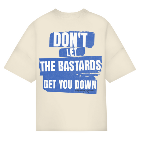 Oversize T-Shirt Unisex - Don´t Let The Bastards  - Unbending Apparel